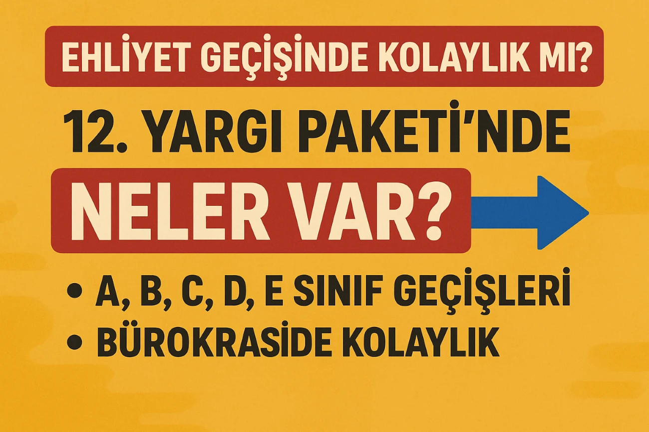 Ehliyet geçişinde kolaylık mı? 12. Yargı paketi’nde neler var?